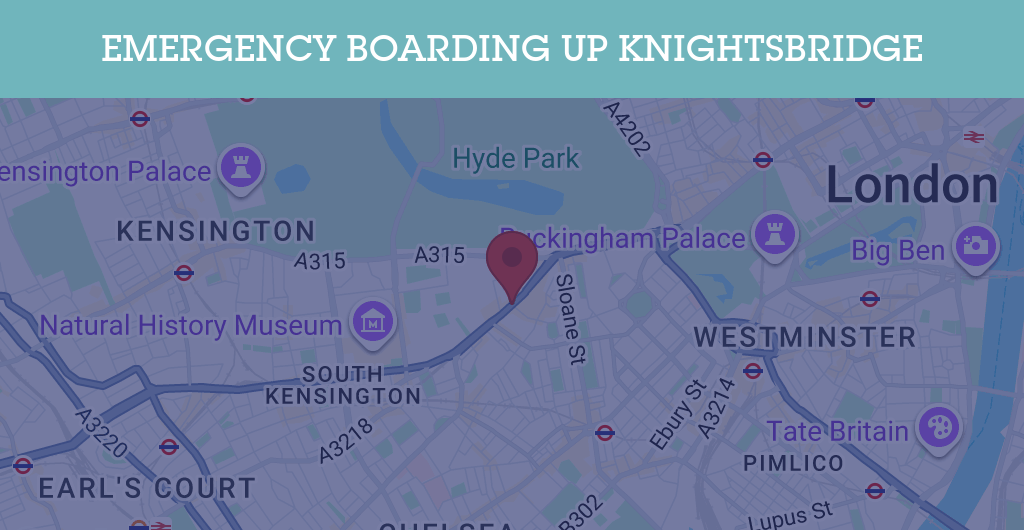 Emergency Boarding Up Services in Knightsbridge - SW postcode