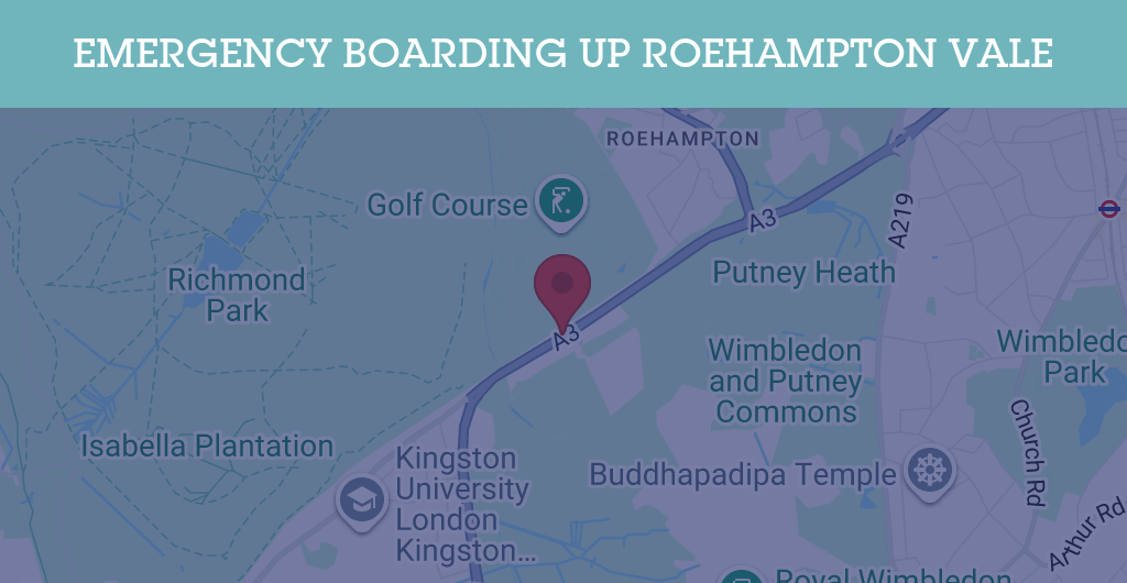Emergency Boarding Up Services in Roehampton Vale - SW postcode